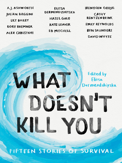 Title details for What Doesn't Kill You by Elitsa Dermendzhiyska - Available